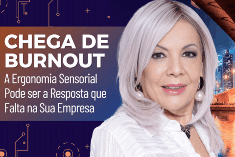 Chega de Burnout: A Ergonomia Sensorial Pode ser a Resposta que falta na sua Empresa 