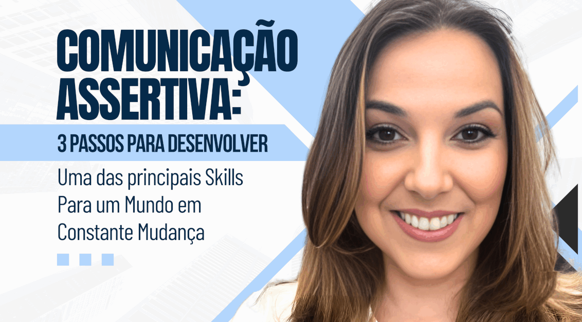 Comunicação Assertiva: Uma das Principais Skills para um Mundo BANI em Constante Mudança