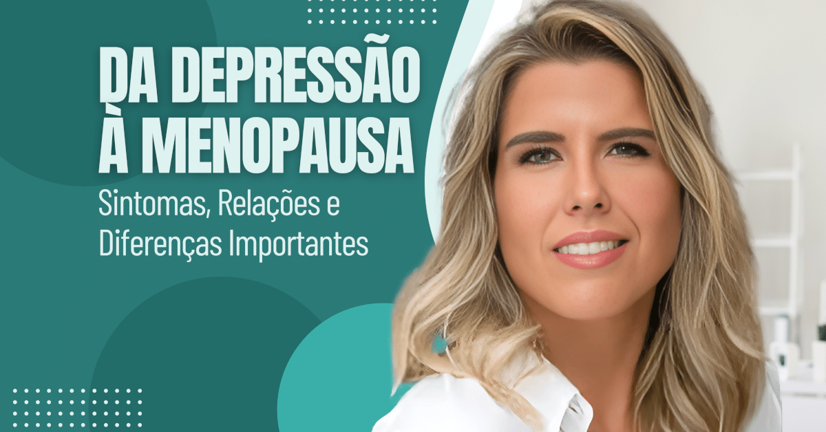Da Depressão à Menopausa: Sintomas, Relações e Diferenças Importantes