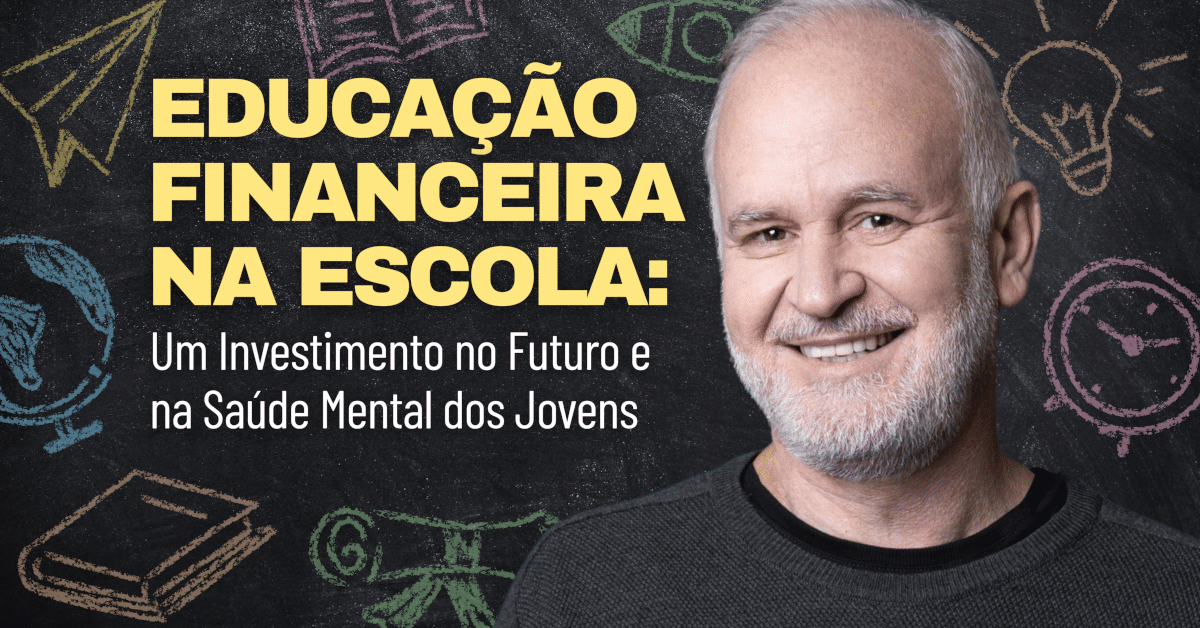 Educação Financeira na Escola: Um Investimento no Futuro e na Saúde Mental dos Jovens