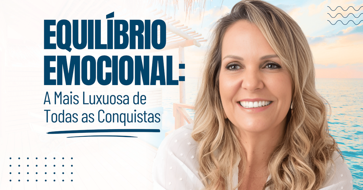 Equilíbrio Emocional: A Mais Luxuosa de Todas as Conquistas