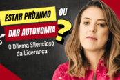 estar-proximo-ou-dar-autonomia-o-dilema-silencioso-da-lideranca-1200x628-1-174x116.png
