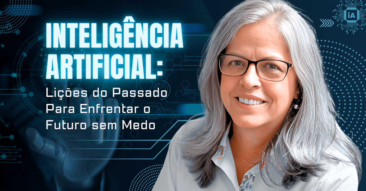 IA: Lições do Passado para Enfrentar o Futuro sem Medo