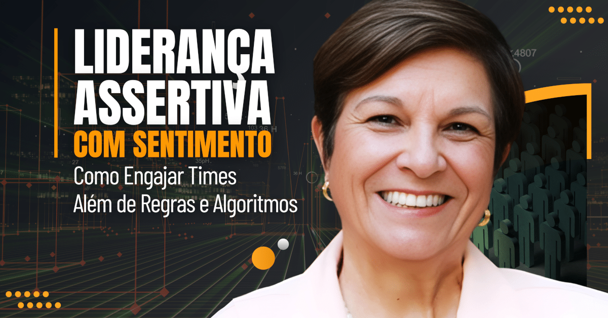 Liderança Assertiva com Sentimento: Como Engajar Times Além de Regras e Algoritmos