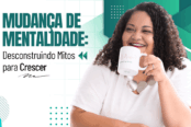 mudanca-de-mentalidade-desconstruindo-mitos-para-crescer-1200x628-1-174x116.png