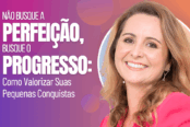 nao-busque-a-perfeicao-busque-o-progresso-como-valorizar-suas-pequenas-conquistas-1200x628-1-174x116.png
