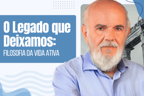 O Legado que Deixamos: Filosofia da Vida Ativa
