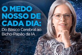 O Medo Nosso de Cada Dia: Do Básico Cerebral ao Bicho-Papão da IA