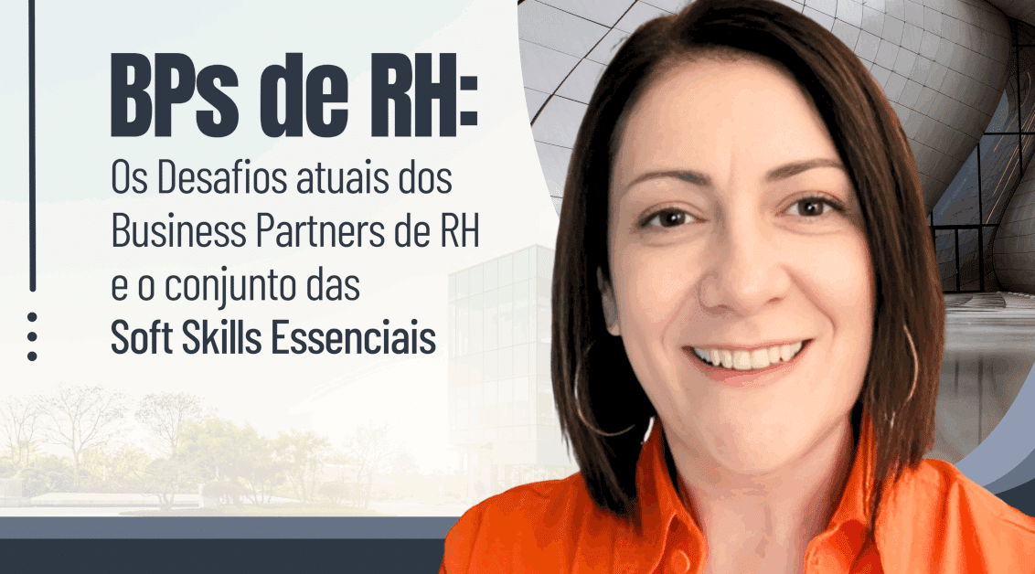 Os Desafios atuais dos Business Partners de RH e o conjunto das Soft Skills Essenciais