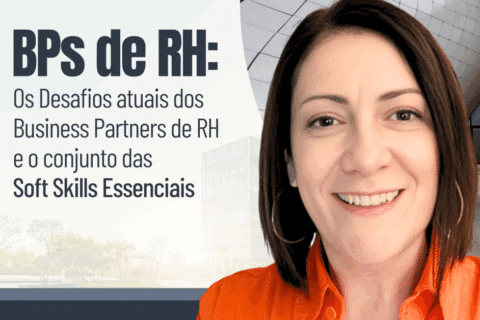 Os Desafios atuais dos Business Partners de RH e o conjunto das Soft Skills Essenciais