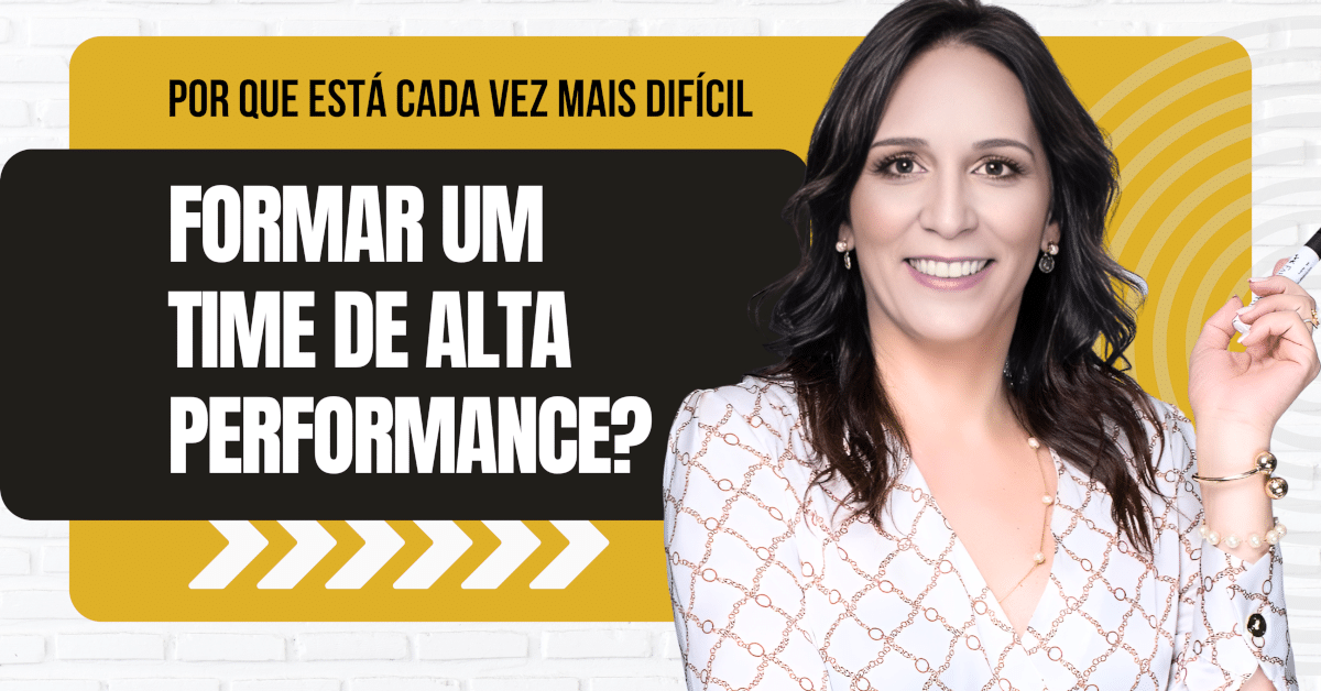 Por que está cada vez mais difícil formar um time de alta performance?