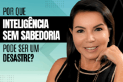 por-que-inteligencia-sem-sabedoria-pode-ser-um-desastre-1200x628-1-174x116.png