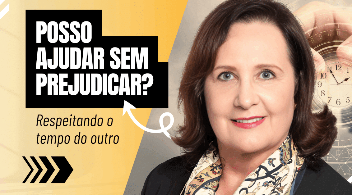 Respeitar o Tempo do Outro: Posso Ajudar Sem Prejudicar?