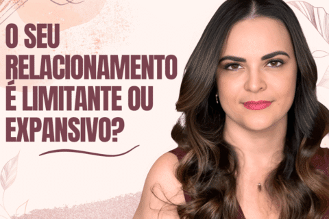 Relacionamento Afetivo: Sua relação é Limitante ou Expansiva?
