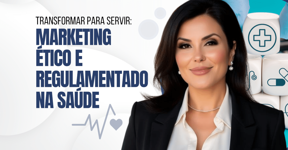Transformar para Servir: Marketing Ético e Regulamentado na Saúde