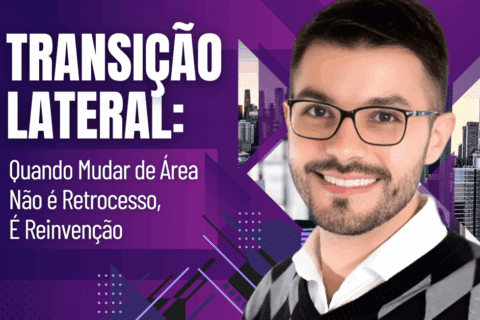 Transição Lateral: Quando Mudar de Área não é Retrocesso, é Reinvenção