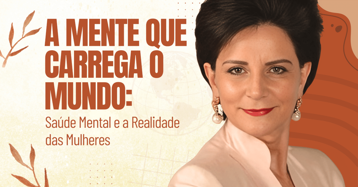A Mente que Carrega o Mundo: Saúde Mental e a Realidade das Mulheres