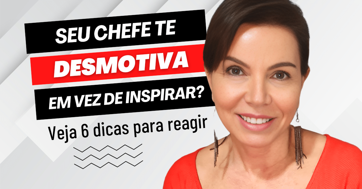 Seu Chefe Te Desmotiva em Vez de Inspirar? Veja 6 Dicas Para Reagir