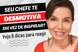 Seu Chefe Te Desmotiva em Vez de Inspirar? Veja 6 Dicas Para Reagir