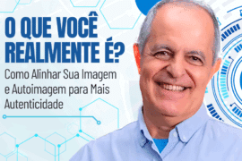 O Que Você É: Como Alinhar Sua Imagem e Autoimagem para Mais Autenticidade