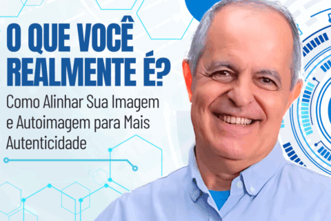 O Que Você É: Como Alinhar Sua Imagem e Autoimagem para Mais Autenticidade