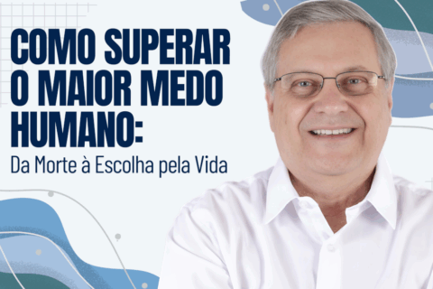 Como Superar o Maior Medo Humano: Da Morte à Escolha pela Vida