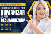 Criamos Protocolos para Humanizar ou para Desumanizar?