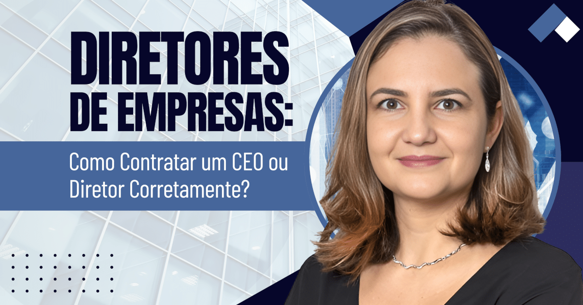 Diretores de Empresas: Como Contratar um CEO ou Diretor Corretamente?