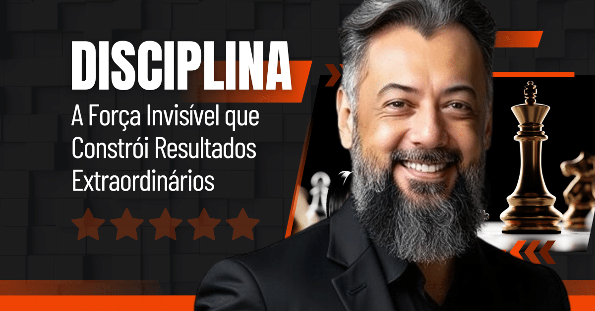 Disciplina: A Força Invisível que Constrói Resultados Extraordinários