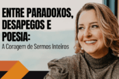 entre-paradoxos-desapegos-e-poesia-a-coragem-de-sermos-inteiros-1200x628-1-174x116.png