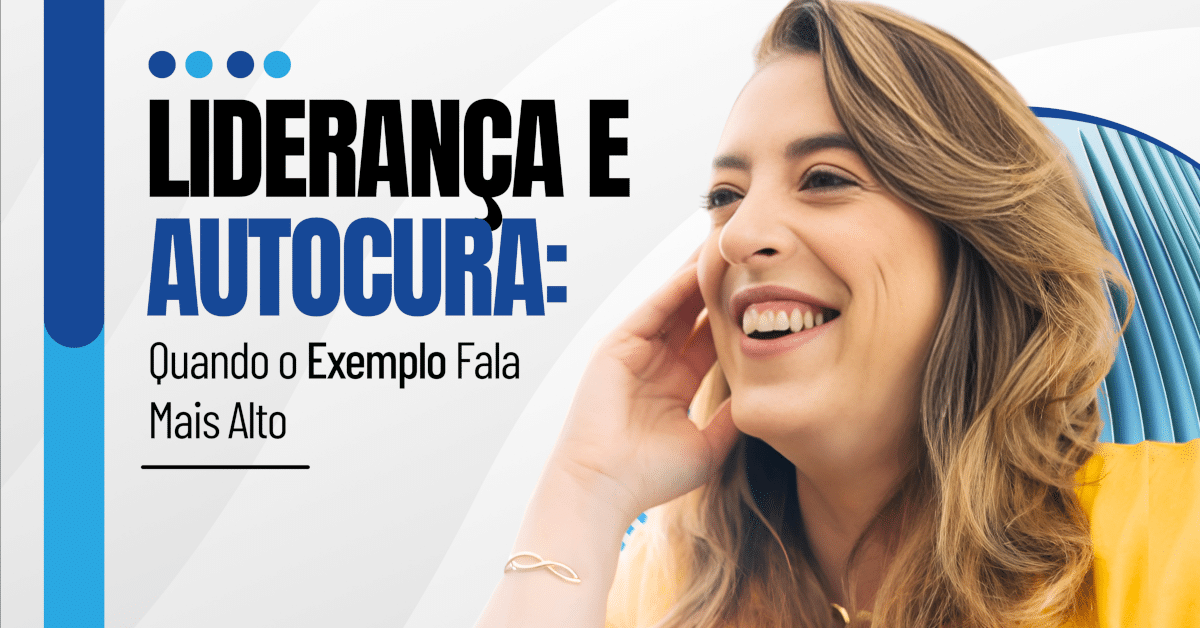 Liderança e Autocuidado: Quando o Exemplo Fala Mais Alto