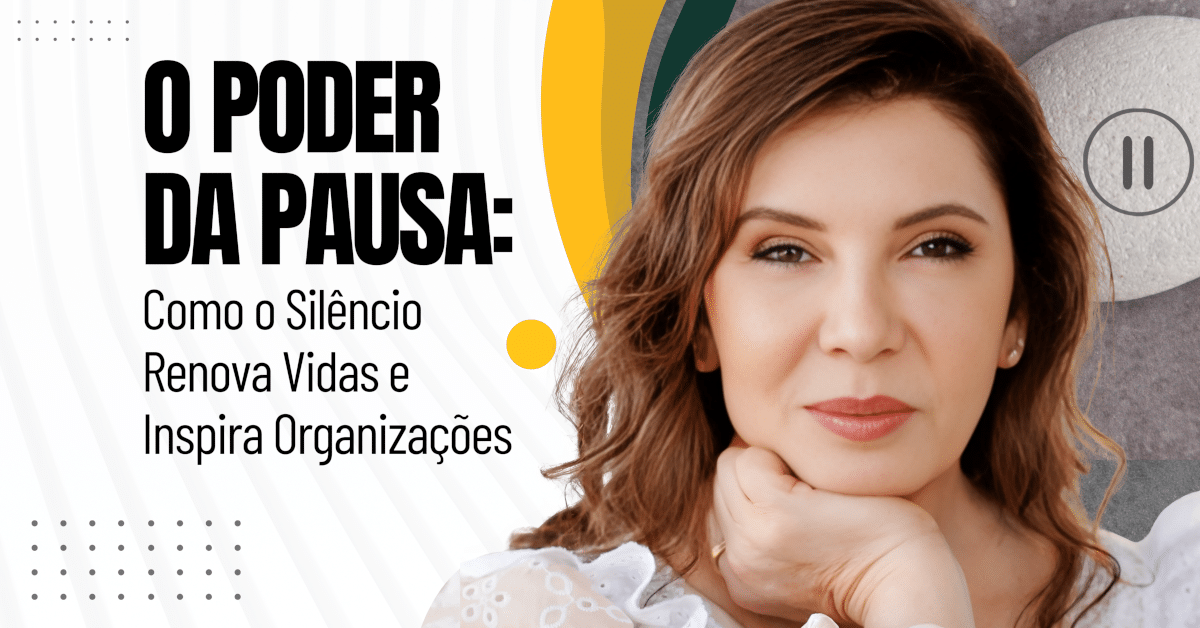 O Poder da Pausa: Como o Silêncio Renova Vidas e Inspira Organizações