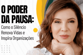 O Poder da Pausa: Como o Silêncio Renova Vidas e Inspira Organizações