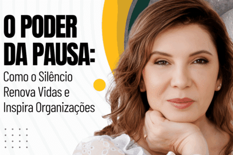 O Poder da Pausa: Como o Silêncio Renova Vidas e Inspira Organizações