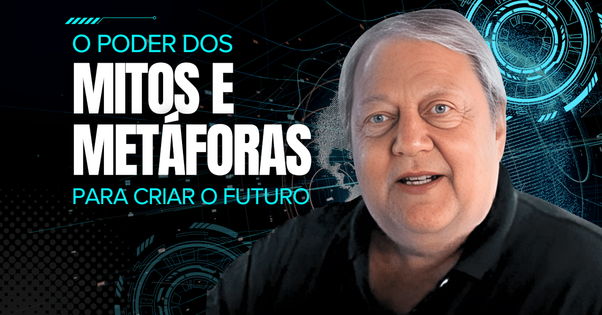 O Poder dos Mitos e Metáforas para Criar o Futuro