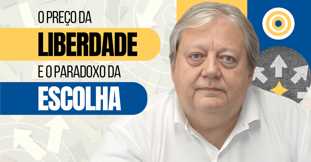 O Preço da Liberdade e o Paradoxo da Escolha