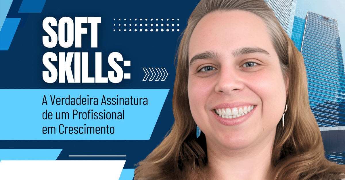 Soft Skills: A Verdadeira Assinatura de um Profissional em Crescimento