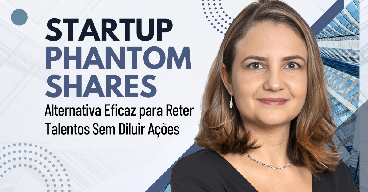 Startup – Phantom Shares: Alternativa Eficaz para Reter Talentos Sem Diluir Ações