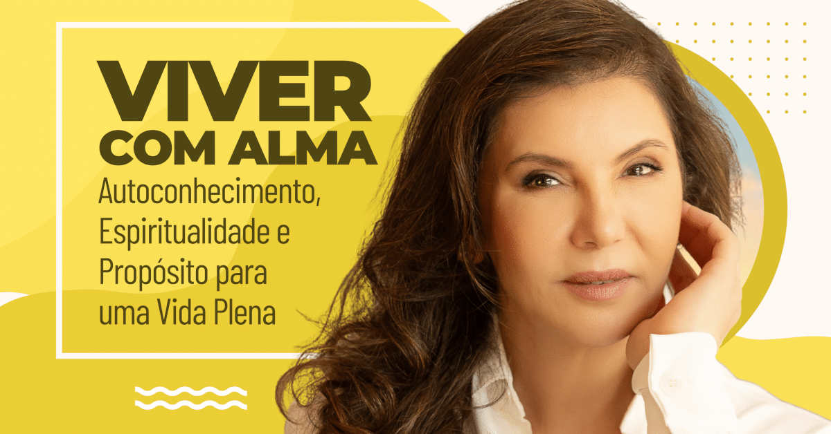 Viver com Alma: Autoconhecimento, Espiritualidade e Propósito para uma Vida Plena