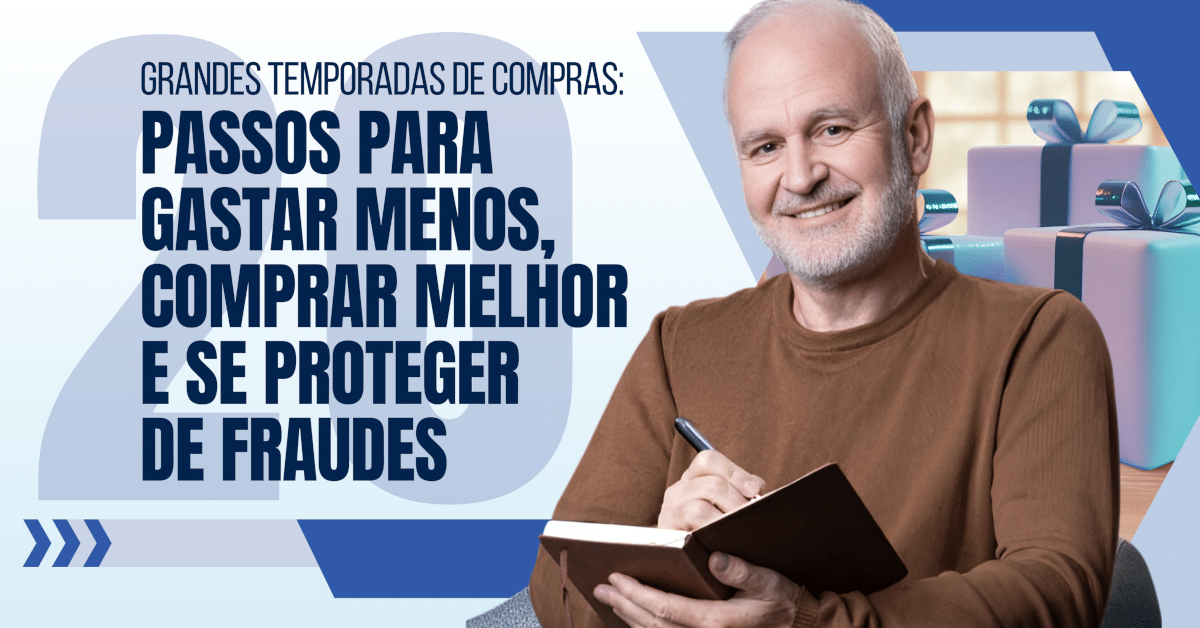 Grandes Temporadas de Compras: 20 Passos para Gastar Menos, Comprar Melhor e se Proteger de Fraudes