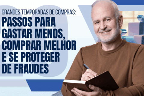 Grandes Temporadas de Compras: 20 Passos para Gastar Menos, Comprar Melhor e se Proteger de Fraudes