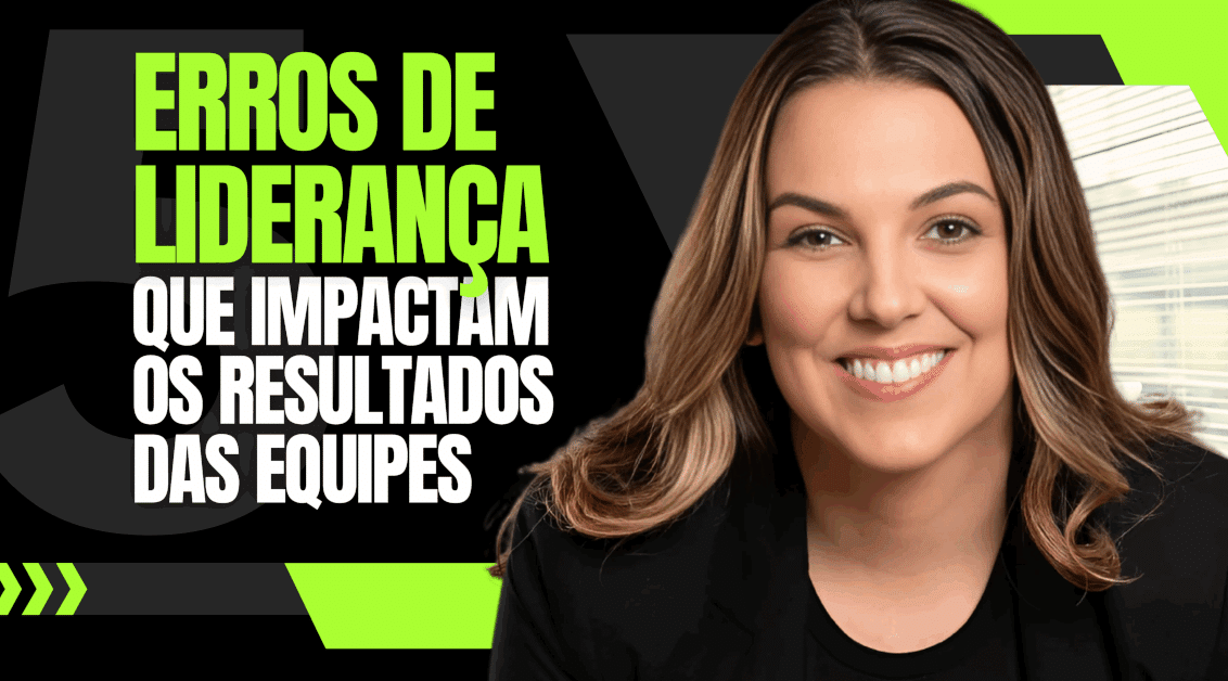 5 Erros de Liderança que Impactam os Resultados das Equipes