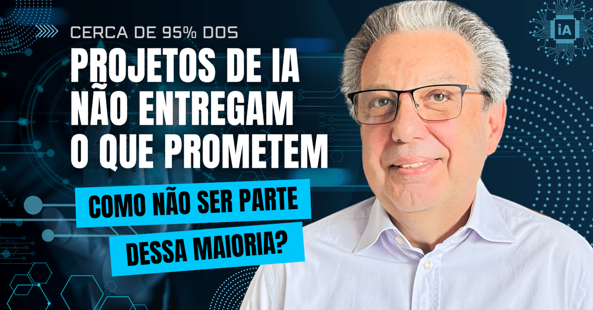 Cerca de 95% dos projetos de IA não entregam o que prometem. Como não ser parte dessa maioria?