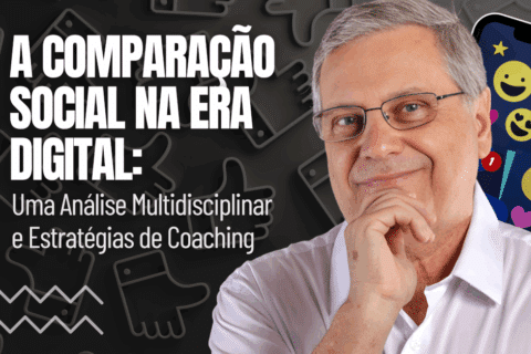 A Comparação Social na Era Digital: Uma Análise Multidisciplinar e Estratégias de Coaching