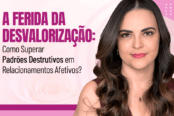 a-ferida-da-desvalorizacao-como-superar-padroes-destrutivos-em-relacionamentos-afetivos-1200x628-1-174x116.png