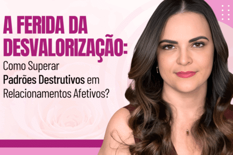 A Ferida da Desvalorização: Como Superar Padrões Destrutivos em Relacionamentos Afetivos?