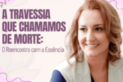 a-travessia-que-chamamos-de-morte-o-reencontro-com-a-essencia-1200x628-1-174x116.png