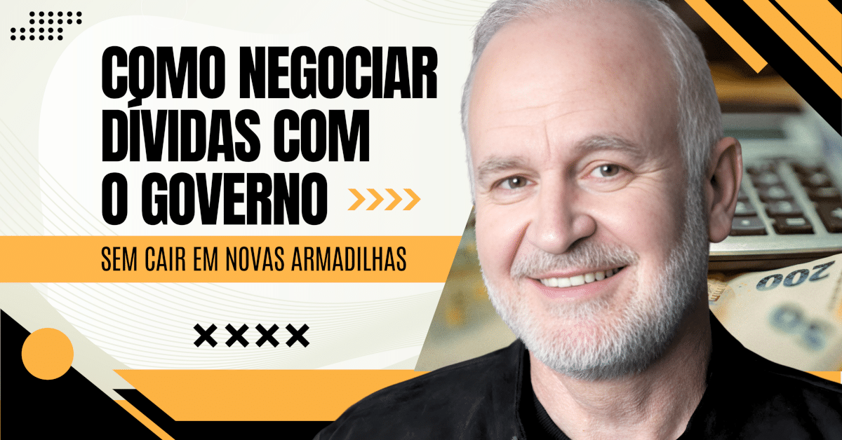Como Negociar Dívidas com o Governo Sem Cair em Novas Armadilhas