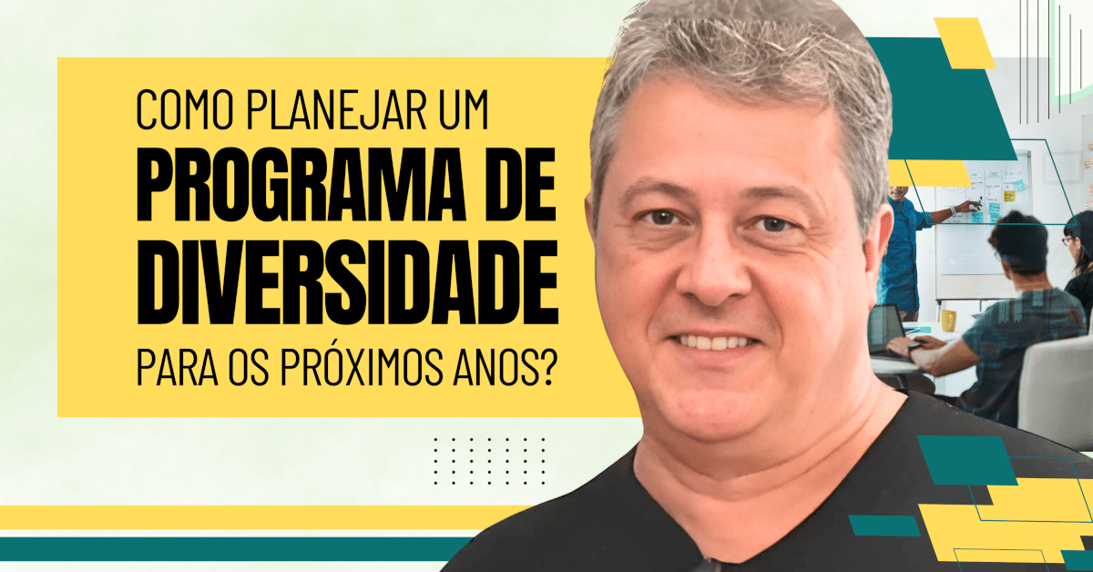 Como Planejar um Programa de Diversidade para os Próximos Anos?