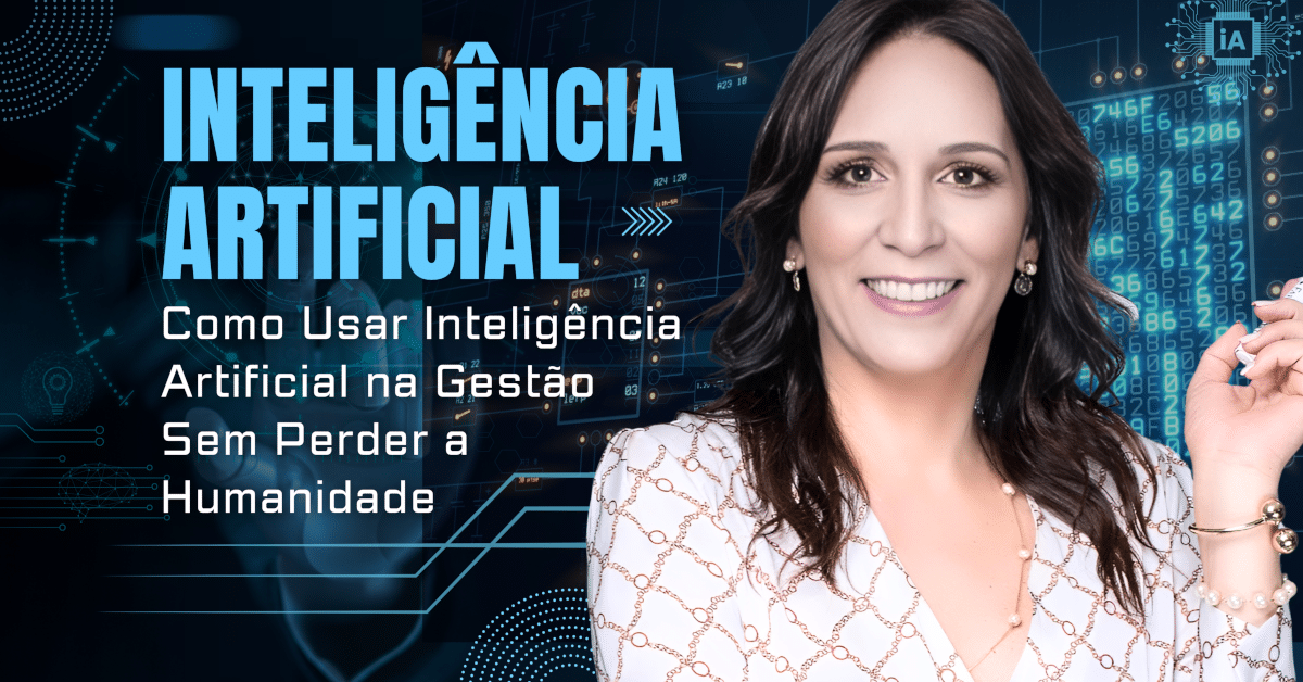 Como Usar Inteligência Artificial na Gestão Sem Perder a Humanidade